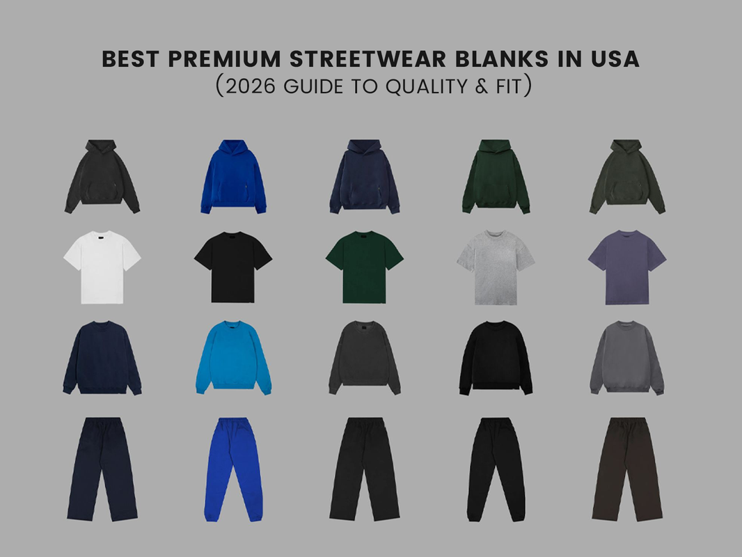 Best Premium Streetwear Blanks in the USA (2026 Guide to Quality & Fit)
